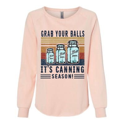 Womens Grab Your Balls Its Canning Season Womens California Wash Sweatshirt