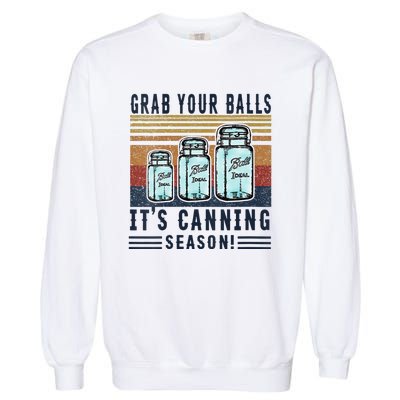 Womens Grab Your Balls Its Canning Season Garment-Dyed Sweatshirt