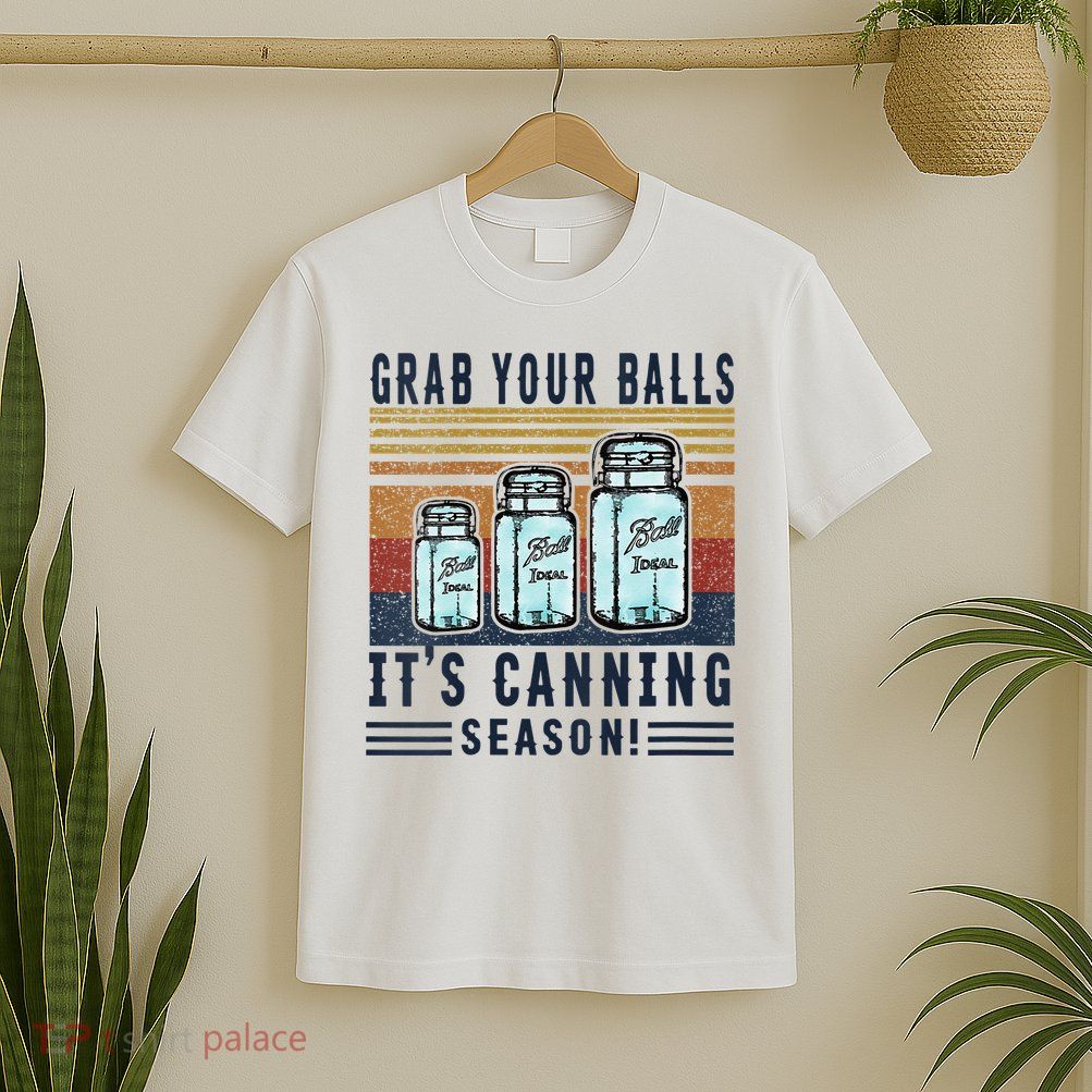 Womens Grab Your Balls Its Canning Season T-Shirt