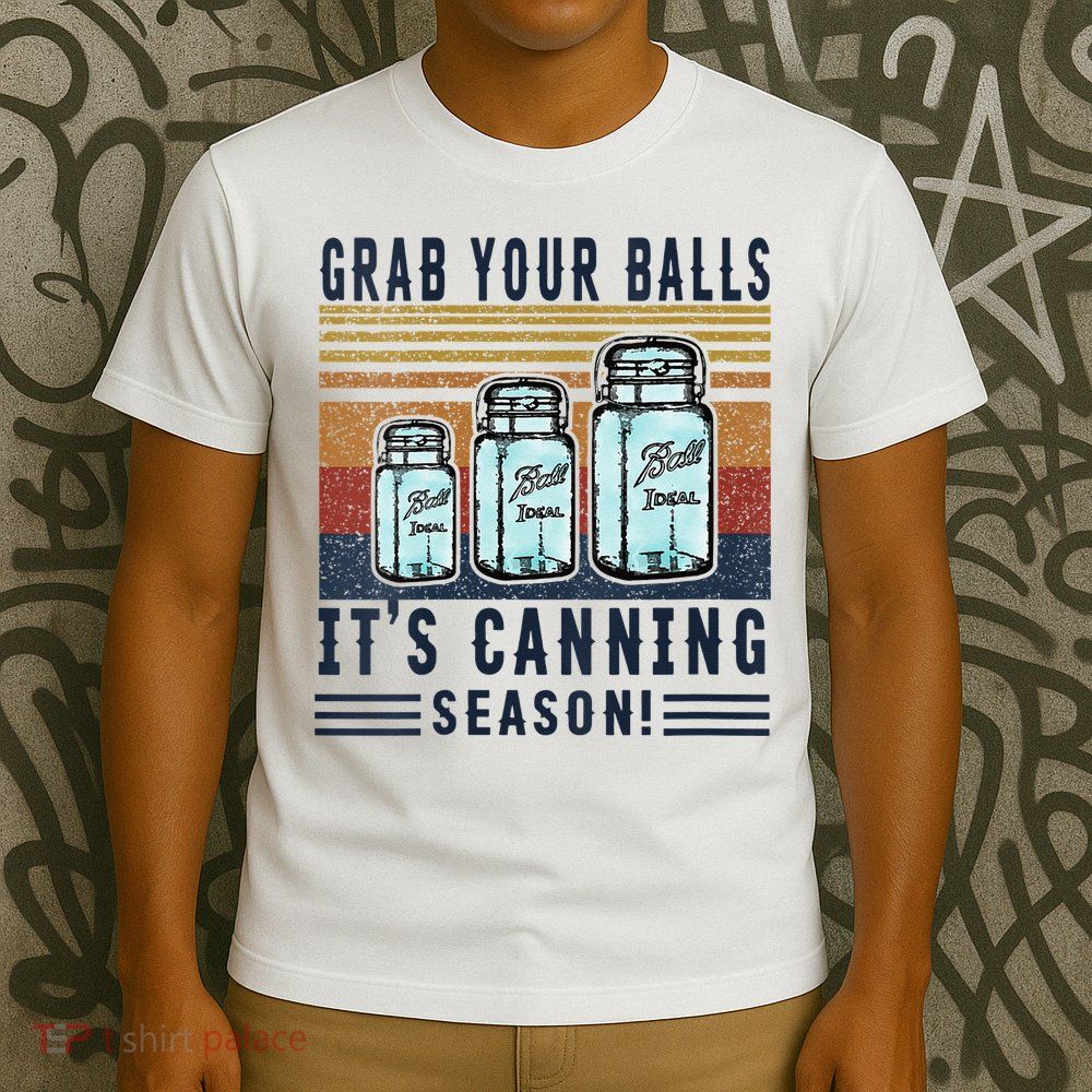 Womens Grab Your Balls Its Canning Season T-Shirt