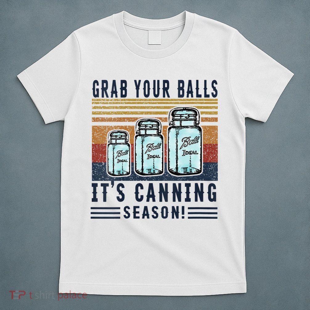 Womens Grab Your Balls Its Canning Season T-Shirt