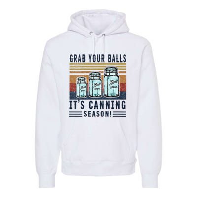 Womens Grab Your Balls Its Canning Season Premium Hoodie