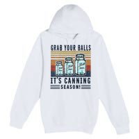 Womens Grab Your Balls Its Canning Season Premium Pullover Hoodie