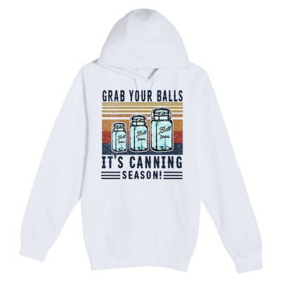 Womens Grab Your Balls Its Canning Season Premium Pullover Hoodie