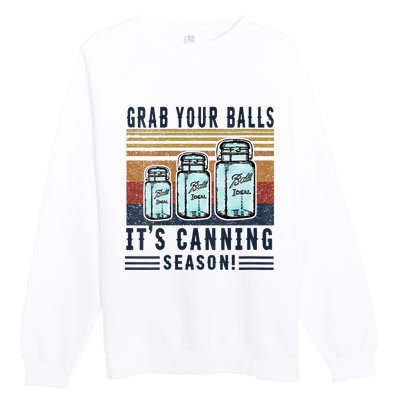 Womens Grab Your Balls Its Canning Season Premium Crewneck Sweatshirt