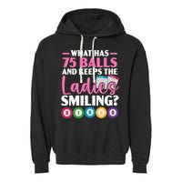 What Has 75 Balls And Keeps The Ladies Smiling Bingo Player Garment-Dyed Fleece Hoodie