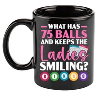 What Has 75 Balls And Keeps The Ladies Smiling Bingo Player 11oz C Handle Ceramic Mug