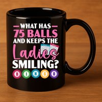 What Has 75 Balls And Keeps The Ladies Smiling Bingo Player 11oz C Handle Ceramic Mug