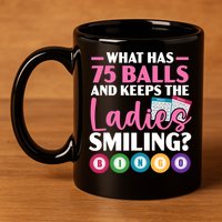 What Has 75 Balls And Keeps The Ladies Smiling Bingo Player 11oz C Handle Ceramic Mug