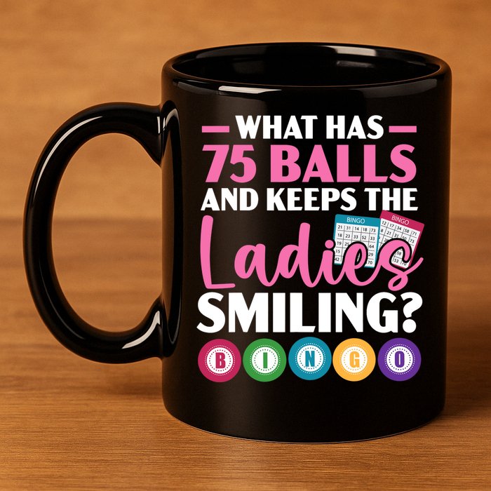 What Has 75 Balls And Keeps The Ladies Smiling Bingo Player 11oz C Handle Ceramic Mug
