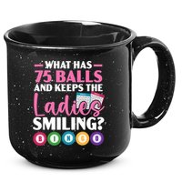 What Has 75 Balls And Keeps The Ladies Smiling Bingo Player 15oz Campfire Ceramic Mug