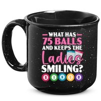 What Has 75 Balls And Keeps The Ladies Smiling Bingo Player 15oz Campfire Ceramic Mug