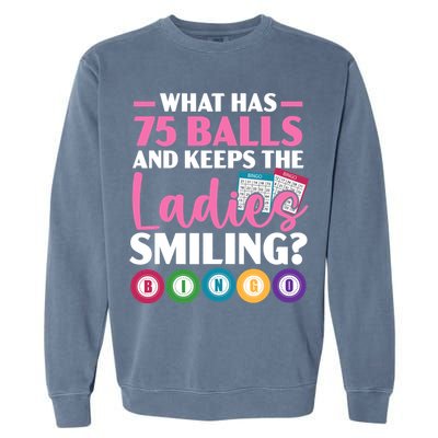 What Has 75 Balls And Keeps The Ladies Smiling Bingo Player Garment-Dyed Sweatshirt