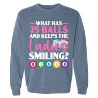 What Has 75 Balls And Keeps The Ladies Smiling Bingo Player Garment-Dyed Sweatshirt