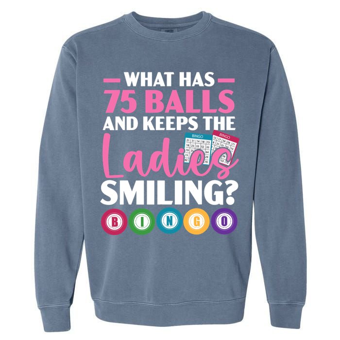 What Has 75 Balls And Keeps The Ladies Smiling Bingo Player Garment-Dyed Sweatshirt