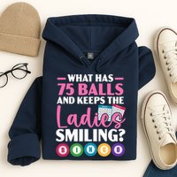 What Has 75 Balls And Keeps The Ladies Smiling Bingo Player Hoodie