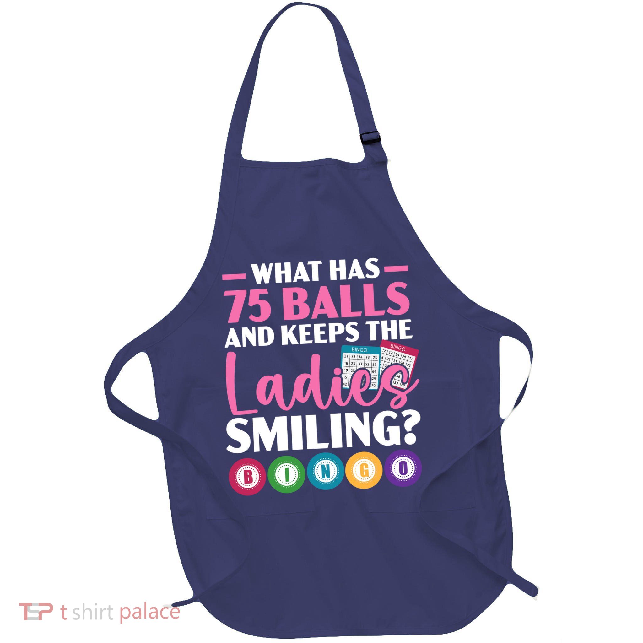 What Has 75 Balls And Keeps The Ladies Smiling Bingo Player Apron