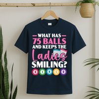 What Has 75 Balls And Keeps The Ladies Smiling Bingo Player T-Shirt