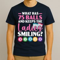 What Has 75 Balls And Keeps The Ladies Smiling Bingo Player T-Shirt