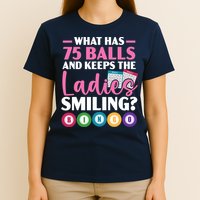What Has 75 Balls And Keeps The Ladies Smiling Bingo Player T-Shirt