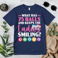 What Has 75 Balls And Keeps The Ladies Smiling Bingo Player Premium T-Shirt