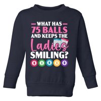 What Has 75 Balls And Keeps The Ladies Smiling Bingo Player Toddler Sweatshirt