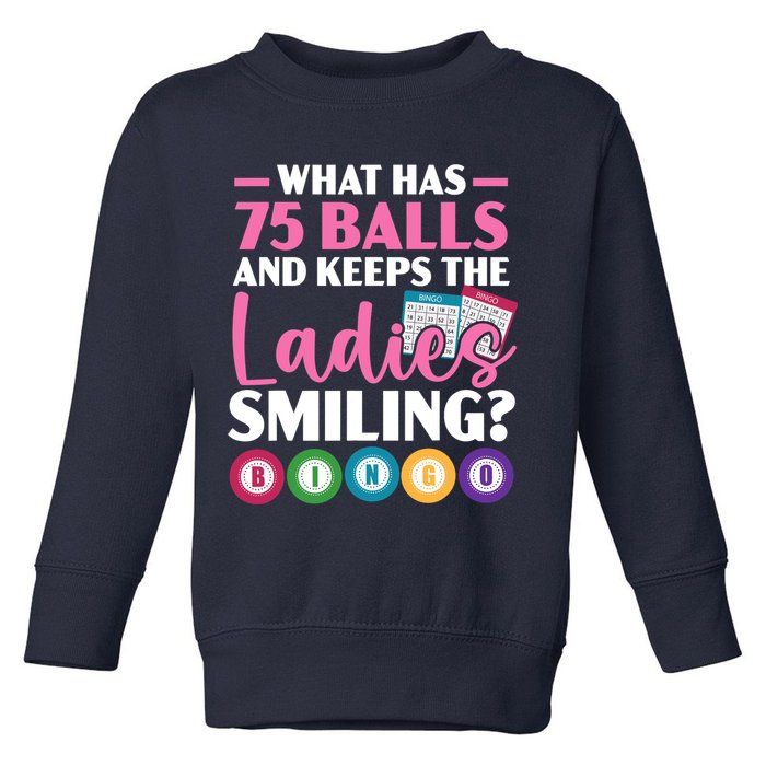 What Has 75 Balls And Keeps The Ladies Smiling Bingo Player Toddler Sweatshirt