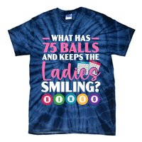 What Has 75 Balls And Keeps The Ladies Smiling Bingo Player Tie-Dye T-Shirt
