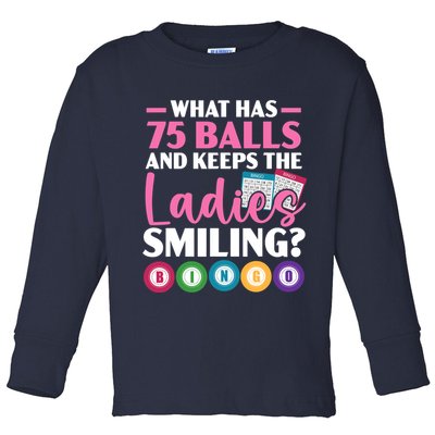 What Has 75 Balls And Keeps The Ladies Smiling Bingo Player Toddler Long Sleeve Shirt