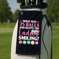 What Has 75 Balls And Keeps The Ladies Smiling Bingo Player Golf Towel