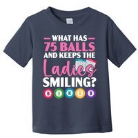 What Has 75 Balls And Keeps The Ladies Smiling Bingo Player Toddler T-Shirt