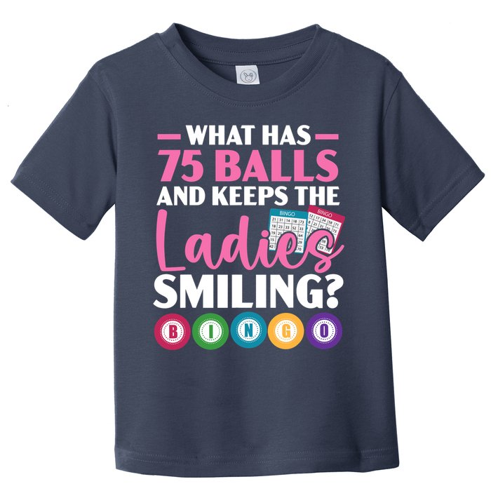 What Has 75 Balls And Keeps The Ladies Smiling Bingo Player Toddler T-Shirt
