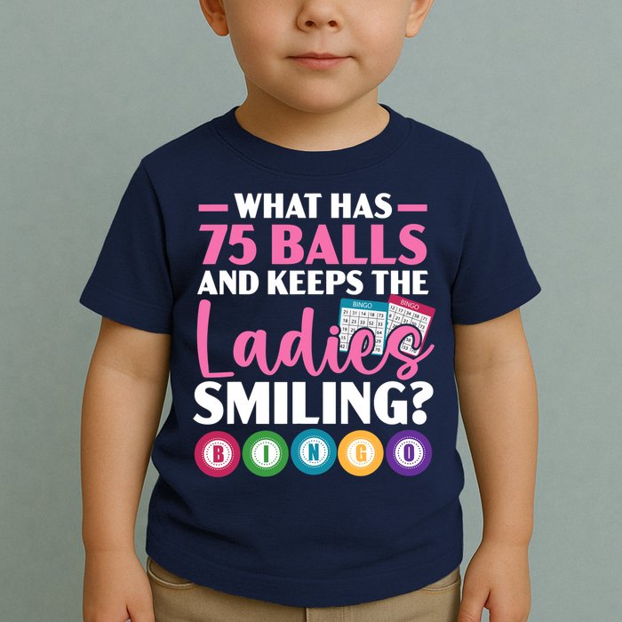 What Has 75 Balls And Keeps The Ladies Smiling Bingo Player Toddler T-Shirt