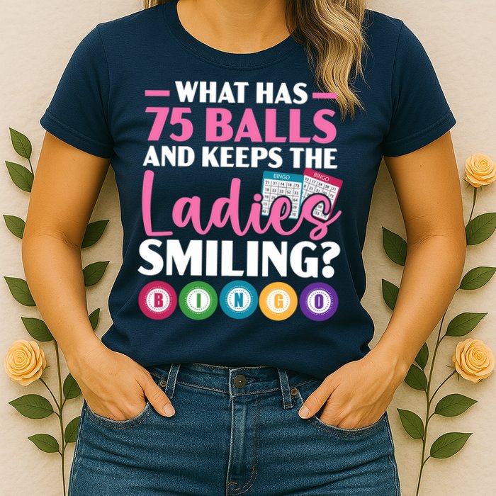 What Has 75 Balls And Keeps The Ladies Smiling Bingo Player Womens T-Shirt