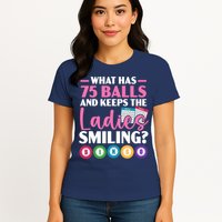 What Has 75 Balls And Keeps The Ladies Smiling Bingo Player Womens T-Shirt