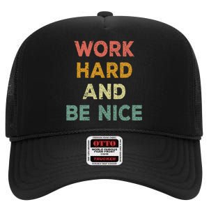 Work Hard And Be Nice Inspirational Positive Quote High Crown Mesh Back Trucker Hat