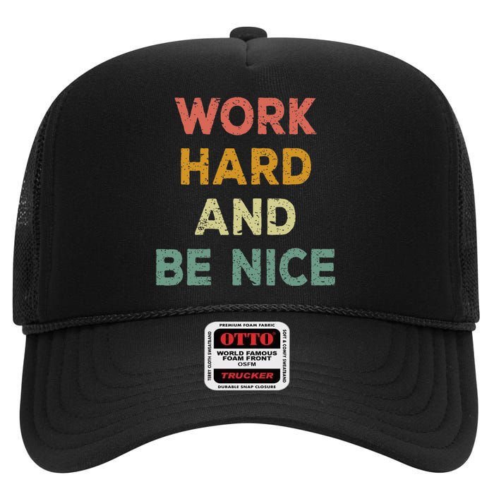 Work Hard And Be Nice Inspirational Positive Quote High Crown Mesh Back Trucker Hat