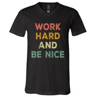 Work Hard And Be Nice Inspirational Positive Quote V-Neck T-Shirt