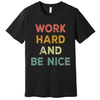 Work Hard And Be Nice Inspirational Positive Quote Premium T-Shirt