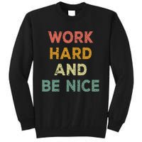 Work Hard And Be Nice Inspirational Positive Quote Tall Sweatshirt