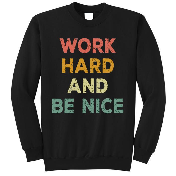 Work Hard And Be Nice Inspirational Positive Quote Tall Sweatshirt