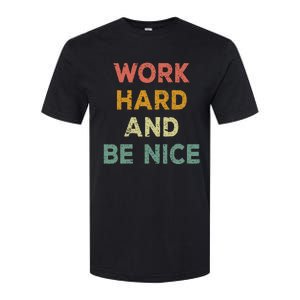 Work Hard And Be Nice Inspirational Positive Quote Softstyle CVC T-Shirt