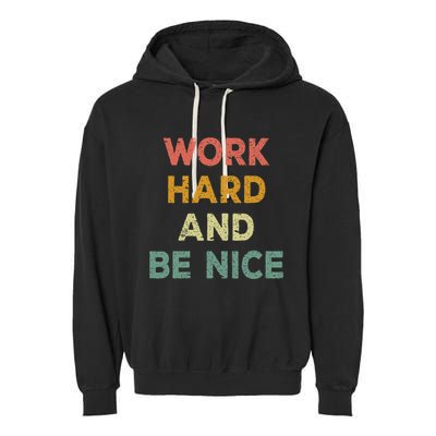 Work Hard And Be Nice Inspirational Positive Quote Garment-Dyed Fleece Hoodie