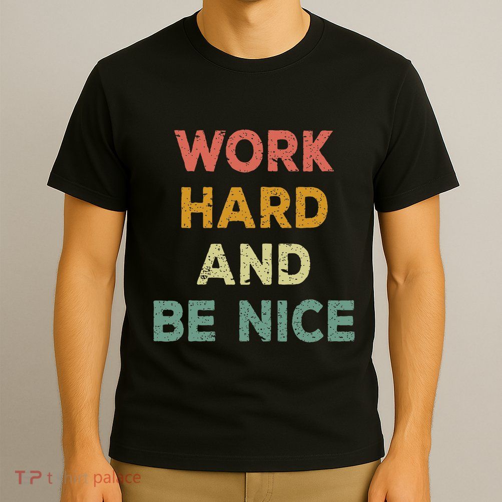 Work Hard And Be Nice Inspirational Positive Quote T-Shirt