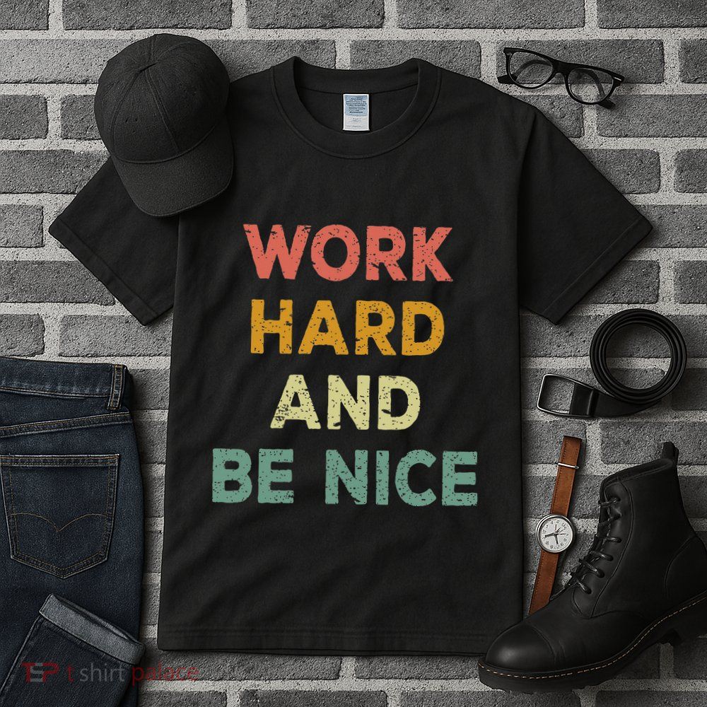Work Hard And Be Nice Inspirational Positive Quote Tall T-Shirt
