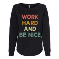 Work Hard And Be Nice Inspirational Positive Quote Womens California Wash Sweatshirt