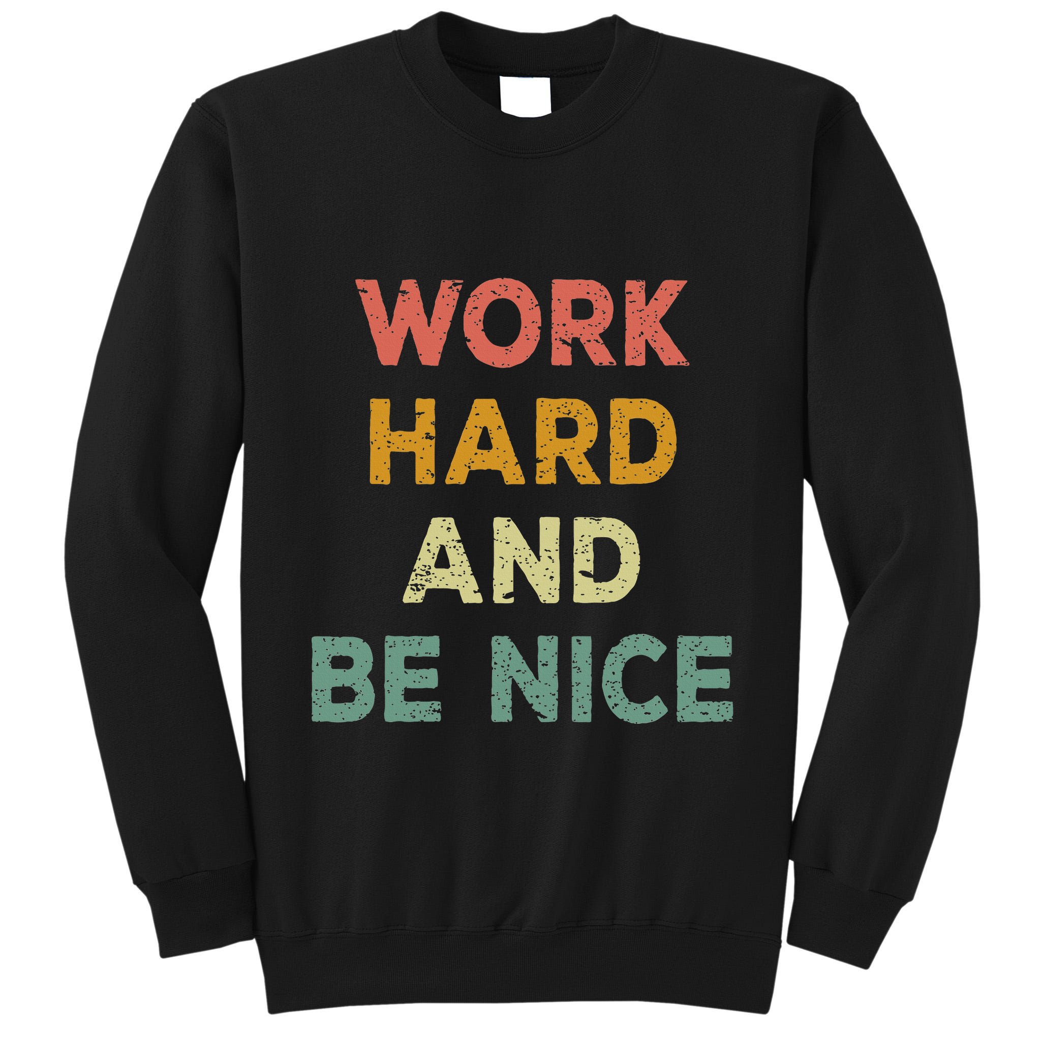 Work Hard And Be Nice Inspirational Positive Quote Tall Sweatshirt