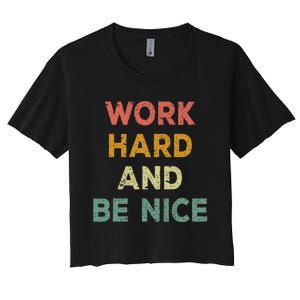 Work Hard And Be Nice Inspirational Positive Quote Women's Crop Top Tee