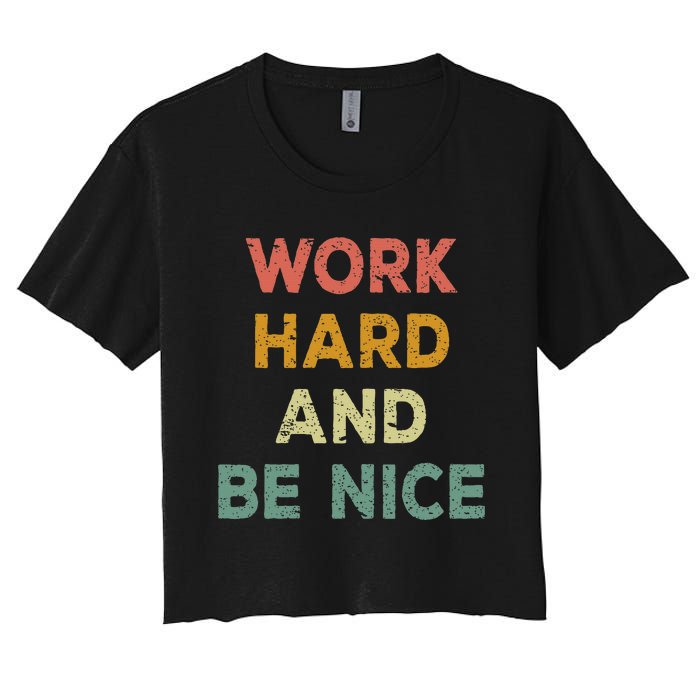 Work Hard And Be Nice Inspirational Positive Quote Women's Crop Top Tee