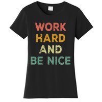 Work Hard And Be Nice Inspirational Positive Quote Women's T-Shirt